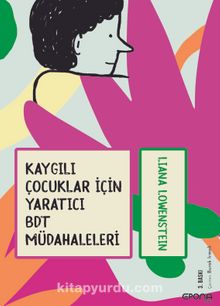 Kaygılı Çocuklar için Yaratıcı BDT Müdahaleleri - Liana Löwenstein