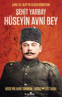 Şehit Yarbay Hüseyin Avni Bey & Şanlı 57. Alay'ın Cesur Komutanı