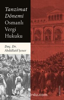 Tanzimat Dönemi Osmanlı Vergi Hukuku - Abdüllatif Şener