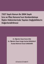 7327 Sayılı Kanun İle 2004 Sayılı İcra ve İflas Kanunu'nun Konkordatoya İlişkin Hükümlerinde Yapılan Değişikliklerin Değerlendirilmesi