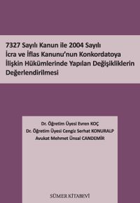 7327 Sayılı Kanun İle 2004 Sayılı İcra ve İflas Kanunu’nun Konkordatoya İlişkin Hükümlerinde Yapılan Değişikliklerin Değerlendirilmesi