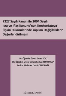 7327 Sayılı Kanun İle 2004 Sayılı İcra ve İflas Kanunu’nun Konkordatoya İlişkin Hükümlerinde Yapılan Değişikliklerin Değerlendirilmesi