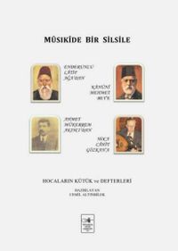 Mûsıkîde Bir Silsile & Hocaların Kütük ve Defterleri