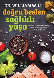 Doğru Beslen Sağlıklı Yaşa: Vücudun 5 Savunma Sistemi & Yiyecekler Hayatınızı Nasıl Kurtarır? - Dr. William W. Li