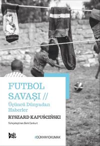 Futbol Savaşı & Üçüncü Dünyadan Haberler