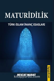 Maturidilik & Türk-İslam İnanç Esasları - Nevzat Murat