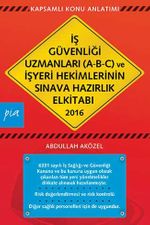 2016 İş Güvenliği Uzmanları (A-B-C) ve İşyeri Hekimlerinin Sınava Hazırlık El Kitabı 