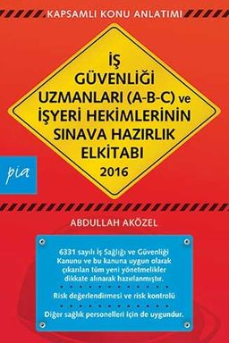 2016 İş Güvenliği Uzmanları (A-B-C) ve İşyeri Hekimlerinin Sınava Hazırlık El Kitabı 