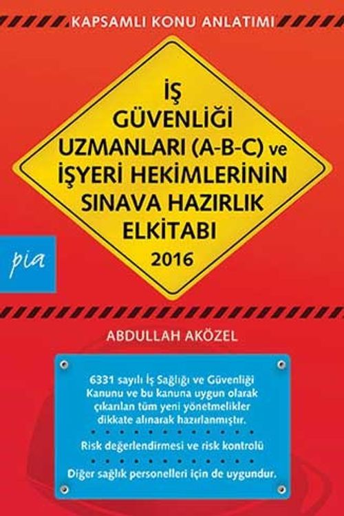 2016 İş Güvenliği Uzmanları (A-B-C) ve İşyeri Hekimlerinin Sınava Hazırlık El Kitabı 