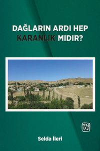 Dağların Ardı Hep Karanlık Mıdır?