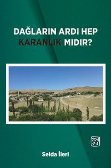 Dağların Ardı Hep Karanlık Mıdır?