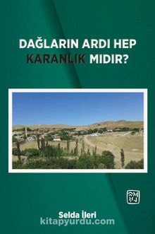 Dağların Ardı Hep Karanlık Mıdır? - Selda İleri