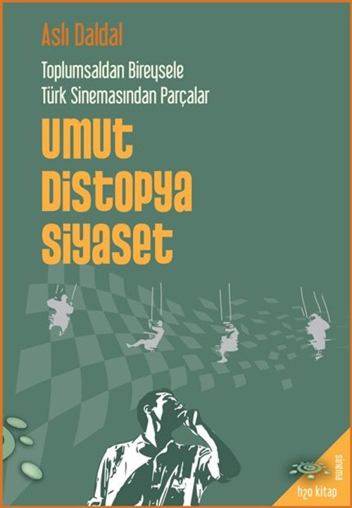 Toplumsaldan Bireysele Türk Sinemasından Parçalar & Umut, Distopya, Siyaset