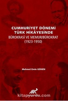 Cumhuriyet Dönemi Türk Hikayesinde Bürokrasi Ve Memur/Bürokrat (1923-1950) - Mehmet Emin Gönen