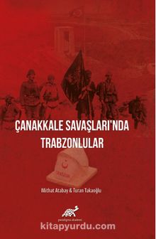 Çanakkale Savaşları'nda Trabzonlular - Dr. Mithat Atabay