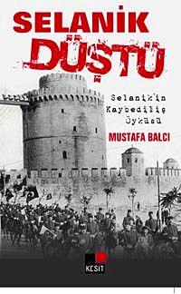 Selanik Düştü & Selanik'in Kaybediliş Öyküsü