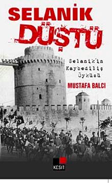 Selanik Düştü & Selanik'in Kaybediliş Öyküsü