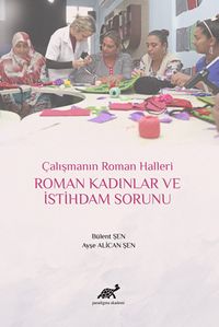 Çalışmanın Roman Halleri Roman Kadınlar ve İstihdam Sorunu