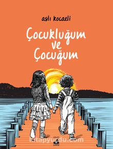 Çocukluğum ve Çocuğum - Aslı  Kocaeli