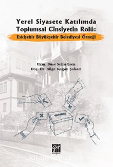 Yerel Siyasete Katılımda Toplumsal Cinsiyetin Rolü: Eskişehir Büyükşehir Belediyesi Örneği - Uzm. Buse Selin Esen