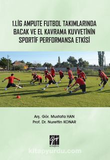 1. Lig Ampute Futbol Takımlarında Bacak ve El Kavrama Kuvvetinin Sportif - Arş. Gör. Mustafa Han