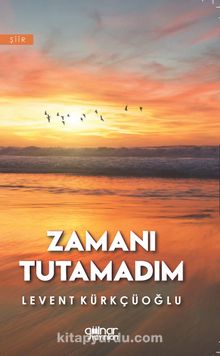 Zamanı Tutamadım - Levent Kürkçüoğlu