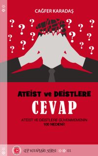 Ateist ve Deistlere Cevap & Ateist ve Deistlere Güvenmemenin 100 Nedeni!
