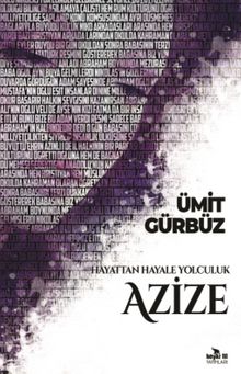Hayattan Hayale Yolculuk Azize - Ümit Gürbüz