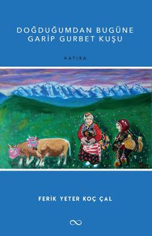 Doğduğumdan Bugüne Garip Gurbet Kuşu