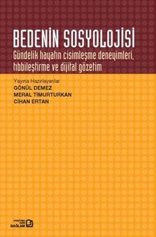 Bedenin Sosyolojisi & Gündelik Hayatın Cisimleşme Deneyimleri Tıbbileştirme ve Dijital Gözetim