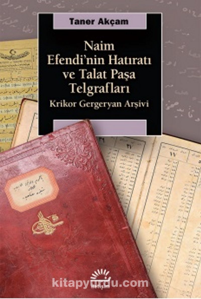 Naim Efendi'nin Hatıratı ve Talat Paşa Telgrafları Krikor Gergeryan Arşivi