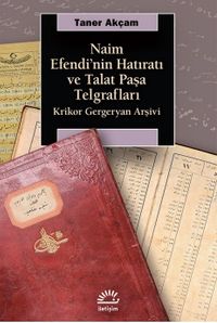 Naim Efendi'nin Hatıratı ve Talat Paşa Telgrafları &  Krikor Gergeryan Arşivi