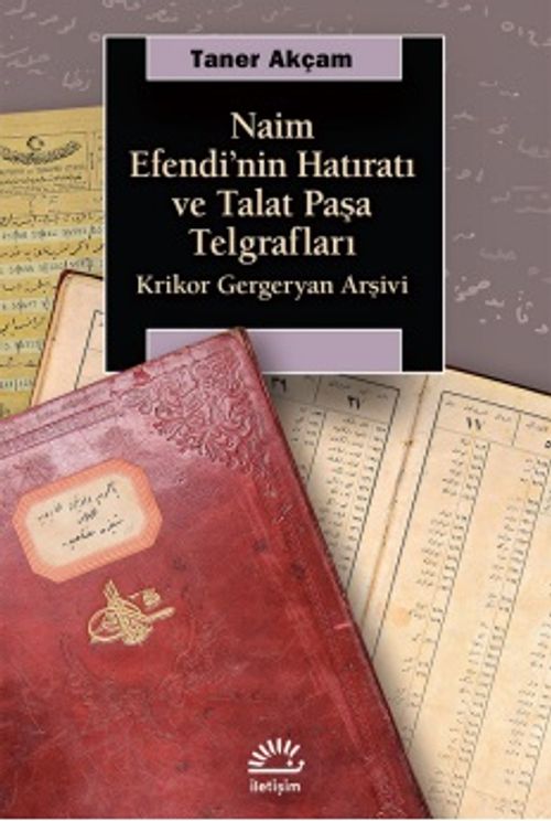 Naim Efendi'nin Hatıratı ve Talat Paşa Telgrafları &  Krikor Gergeryan Arşivi