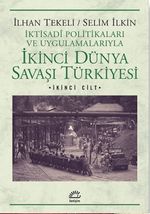 İkinci Dünya Savaşı Türkiyesi 2.Cilt & İktisadi Politikaları ve Uygulamalarıyla