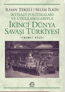 İkinci Dünya Savaşı Türkiyesi 2.Cilt & İktisadi Politikaları ve Uygulamalarıyla