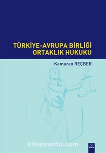 Türkiye - Avrupa Birliği Ortaklık Hukuku - Prof. Dr. Kamuran Reçber