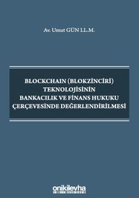 Blockchain (Blokzinciri) Teknolojisinin Bankacılık ve Finans Hukuku Çerçevesinde Değerlendirilmesi