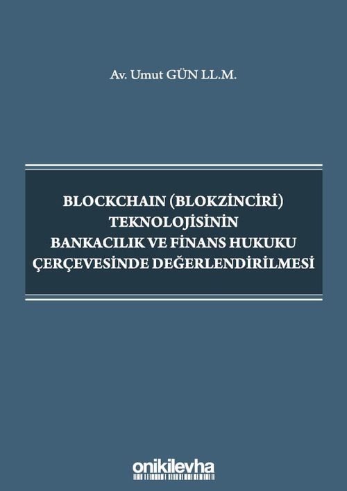 Blockchain (Blokzinciri) Teknolojisinin Bankacılık ve Finans Hukuku Çerçevesinde Değerlendirilmesi