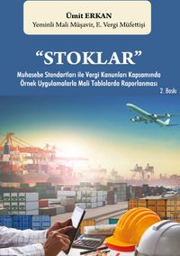 Stoklar Muhasebe Standartları ile Vergi Kanunları Kapsamında Örnek Uygulamalarla Mali Tablolarda Raporlanması