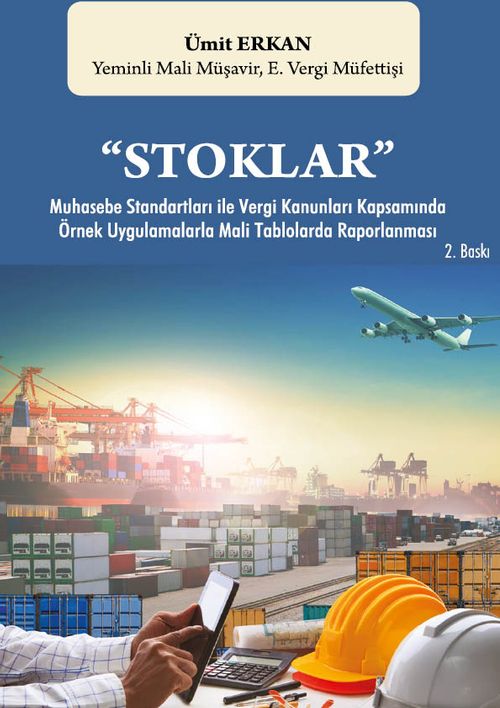 Stoklar Muhasebe Standartları ile Vergi Kanunları Kapsamında Örnek Uygulamalarla Mali Tablolarda Raporlanması