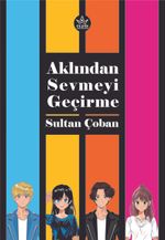 Aklından Sevmeyi Geçirme