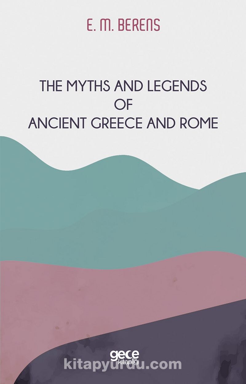 The Myths And Legends Of Ancient Greece And Rome Ekitap İndir | PDF | ePub | Mobi