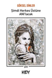 Şimdi Herkes Üstüne Anı'lacak - Göksel Dinler