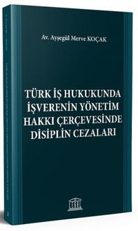 Türk İş Hukukunda İşverenin Yönetim Hakkı Çerçevesinde Disiplin Cezaları