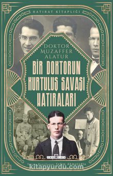 Bir Doktorun Kurtuluş Savaşı Hatıraları - Doktor Muzaffer Alatur