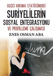 Geçici Koruma Statüsündeki Suriyelilerin Sosyal Entegrasyonu ve Profilleme Çalışması