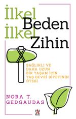 İlkel Beden İlkel Zihin & Sağlıklı ve Daha Uzun  Bir Yaşam İçin  Taş Devri Diyetinin Ötesi