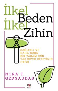 İlkel Beden İlkel Zihin & Sağlıklı ve Daha Uzun  Bir Yaşam İçin  Taş Devri Diyetinin Ötesi