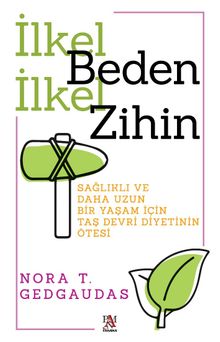 İlkel Beden İlkel Zihin & Sağlıklı ve Daha Uzun  Bir Yaşam İçin  Taş Devri Diyetinin Ötesi