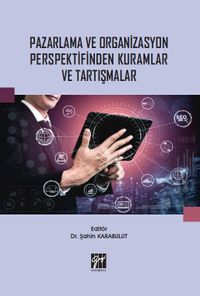 Pazarlama ve Organizasyon Perspektifinden Kuramlar ve Tartışmalar